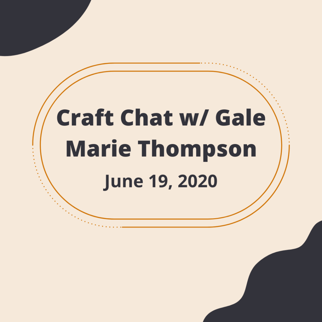 Craft Chat w/ Gale Marie Thompson
June 19, 2020