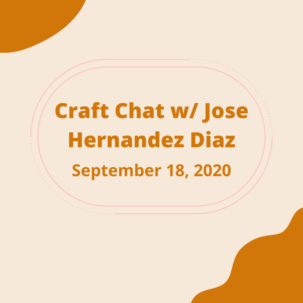 Craft Chat w/ Jose Hernandez Diaz
September 18, 2020